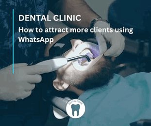 How to attract more clients to your dental clinic using WhatsApp