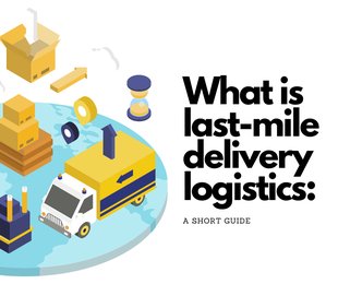 What is last-mile delivery logistics: A short guide