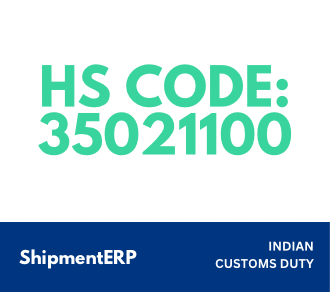 HS CODE: 35021100 Indian Customs Duty | Import Duty India Of HS Code 3502