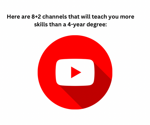 Here are 8+2 channels that will teach you more skills than a 4-year degree: