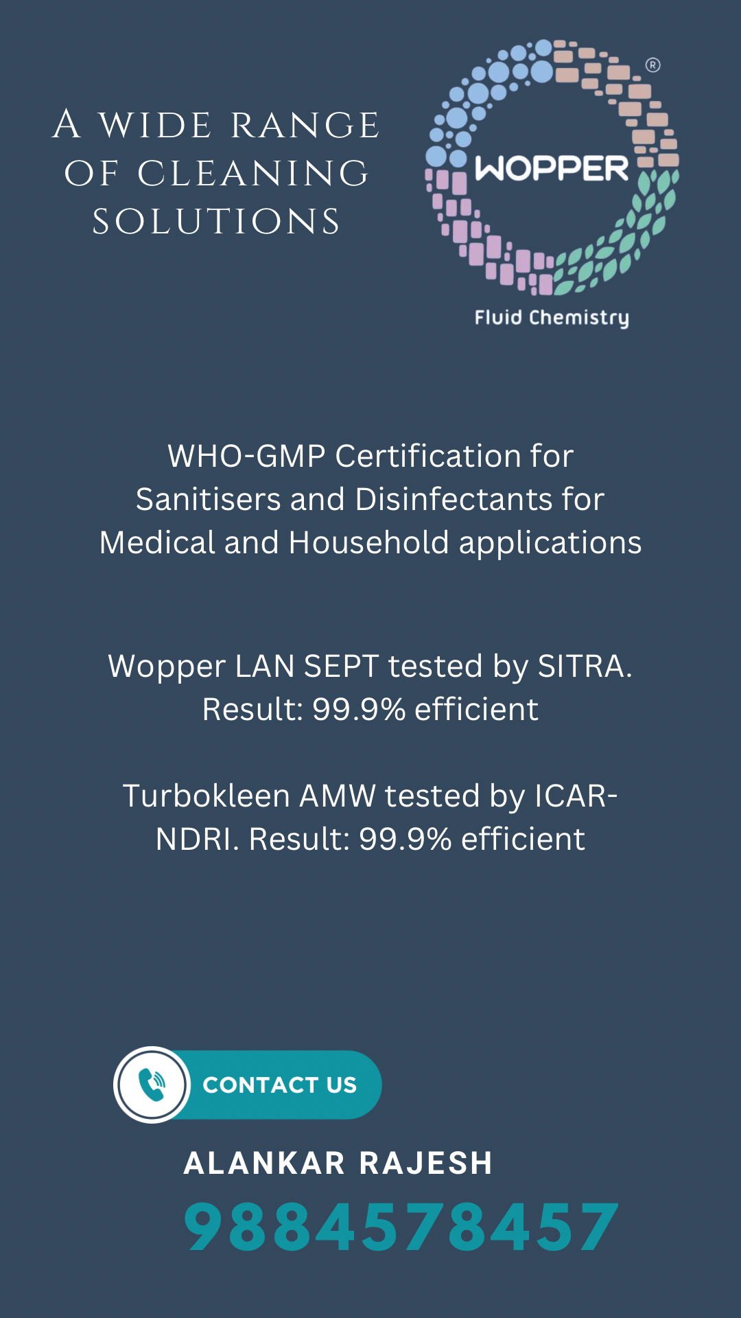 A WIDE RANGE OF CLEANING SOLUTIONS WHO-GMP Certification for Sanitisers and Disinfectants for Medical and Household applications
