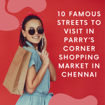 Top 10 popular Streets To Visit In Parry’s Corner Shopping Market In Chennai