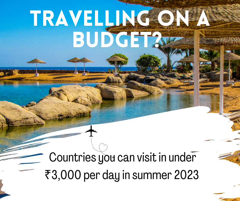 Travelling on a budget? Countries you can visit in under ₹3,000 per day in summer 2023