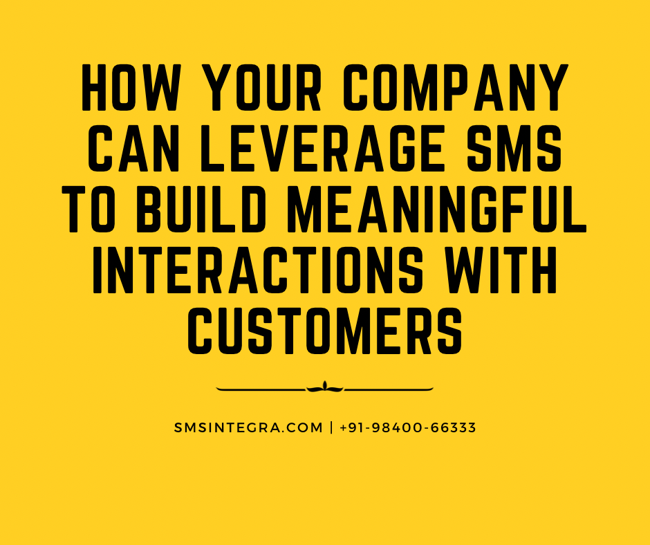 HOW YOUR COMPANY CAN LEVERAGE SMS TO BUILD MEANINGFUL INTERACTIONS WITH CUSTOMERS