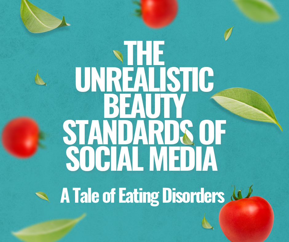 The Unrealistic Beauty Standards of Social Media: A Tale of Eating Disorders