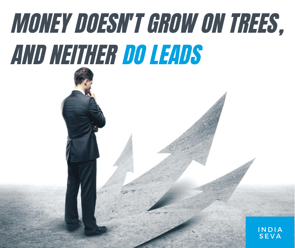 Money doesn't grow on trees, and neither do leads.