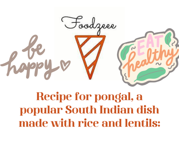 Recipe for pongal, a popular South Indian dish made with rice and lentils: