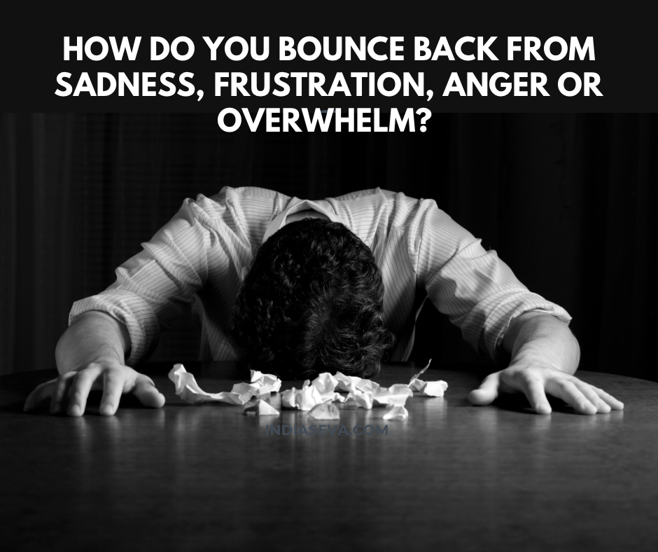 How do you bounce back from sadness, frustration, anger or overwhelm?